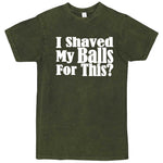  "I Shaved My Balls For This" men's t-shirt Vintage Olive