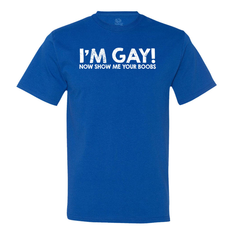 Minty Tees I'm Gay! Show Me Your Boobs T-shirt