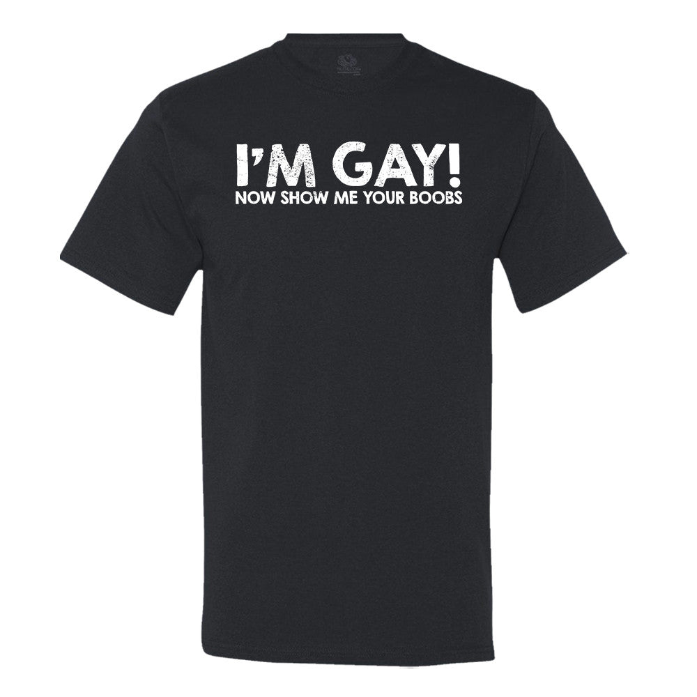Minty Tees I'm Gay! Show Me Your Boobs T-shirt