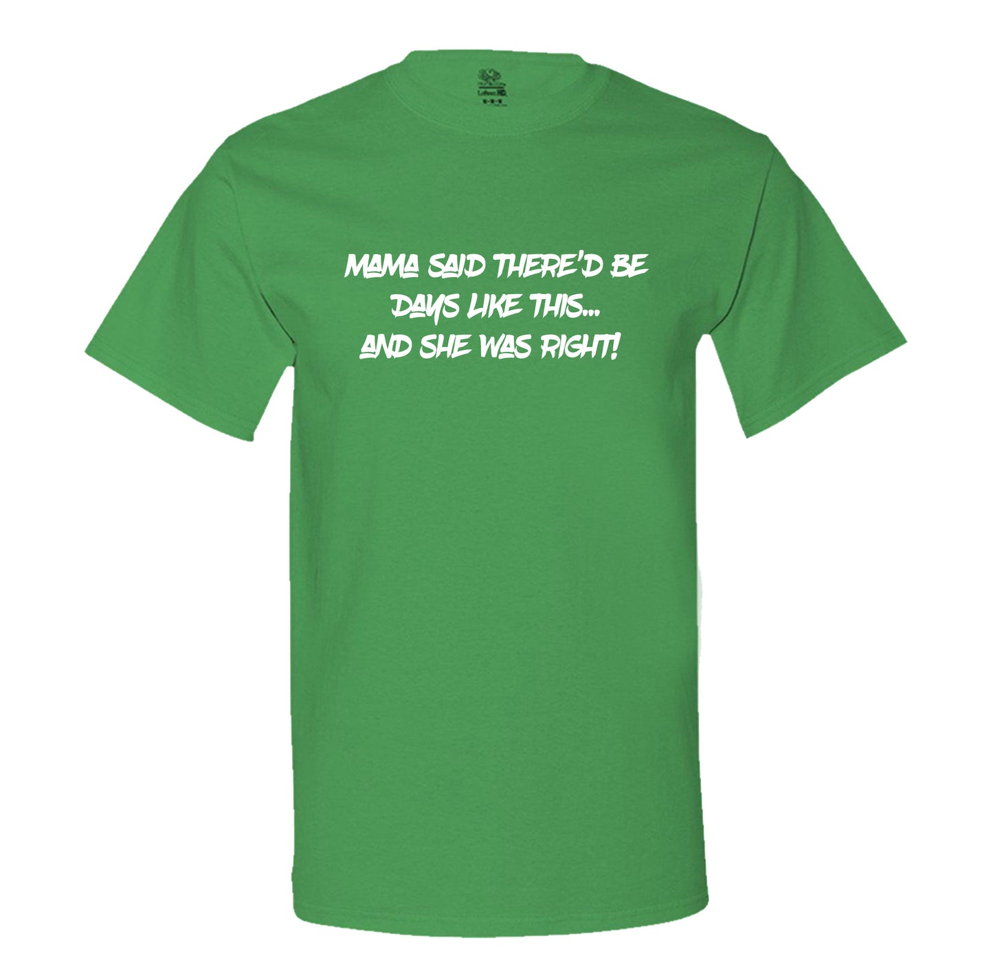 Mama Said There'D Be Days Like This... She Was Right Mens Tee