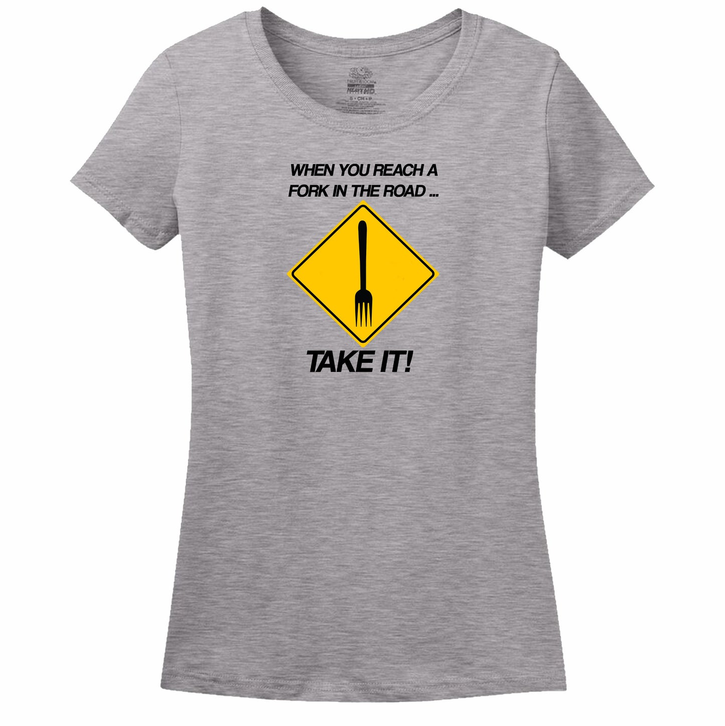 When You Reach A Fork In The Road Take It Womens Tee