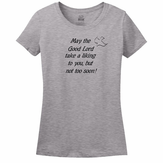 May The Good Lord Take A Liking To You But Not Too Soon Womens Tee