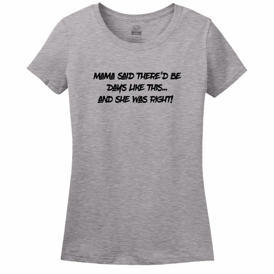 Mama Said There'D Be Days Like This... She Was Right Womens Tee