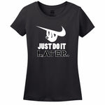 Just Do It Later Women's T-Shirt