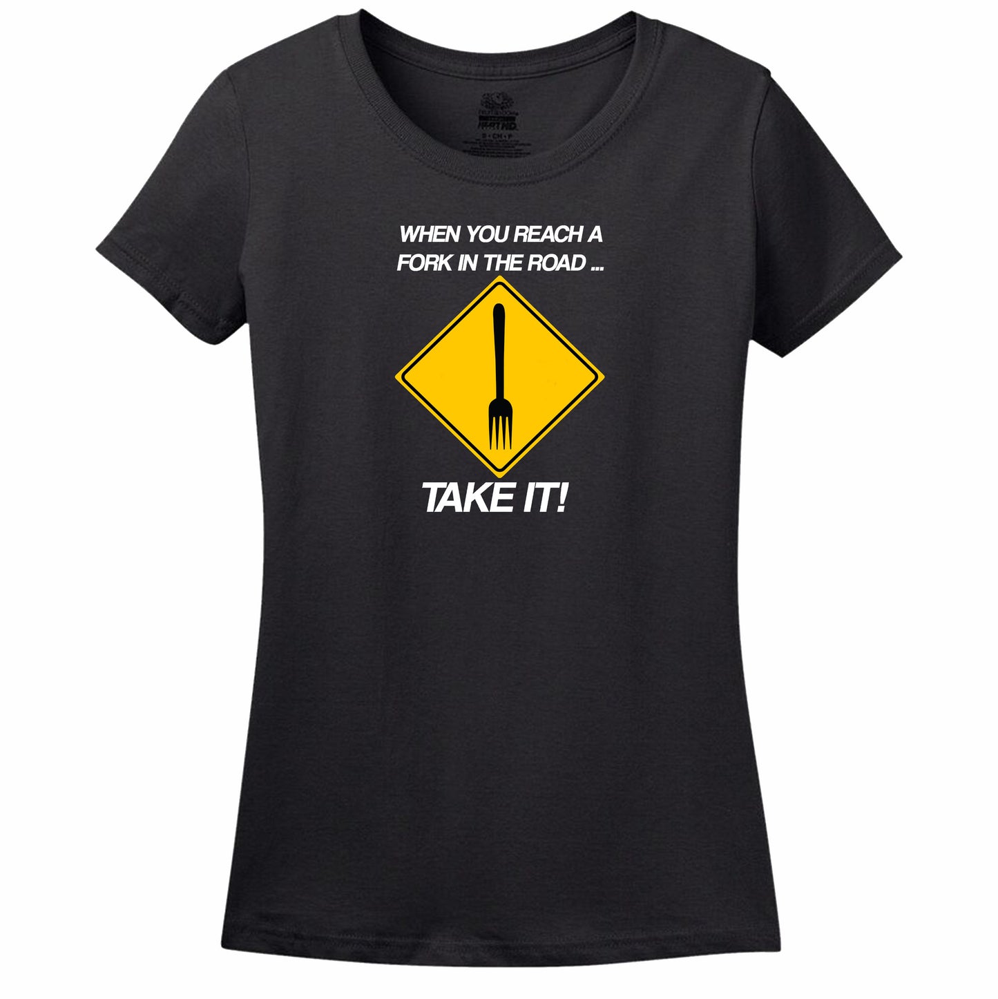 When You Reach A Fork In The Road Take It Womens Tee