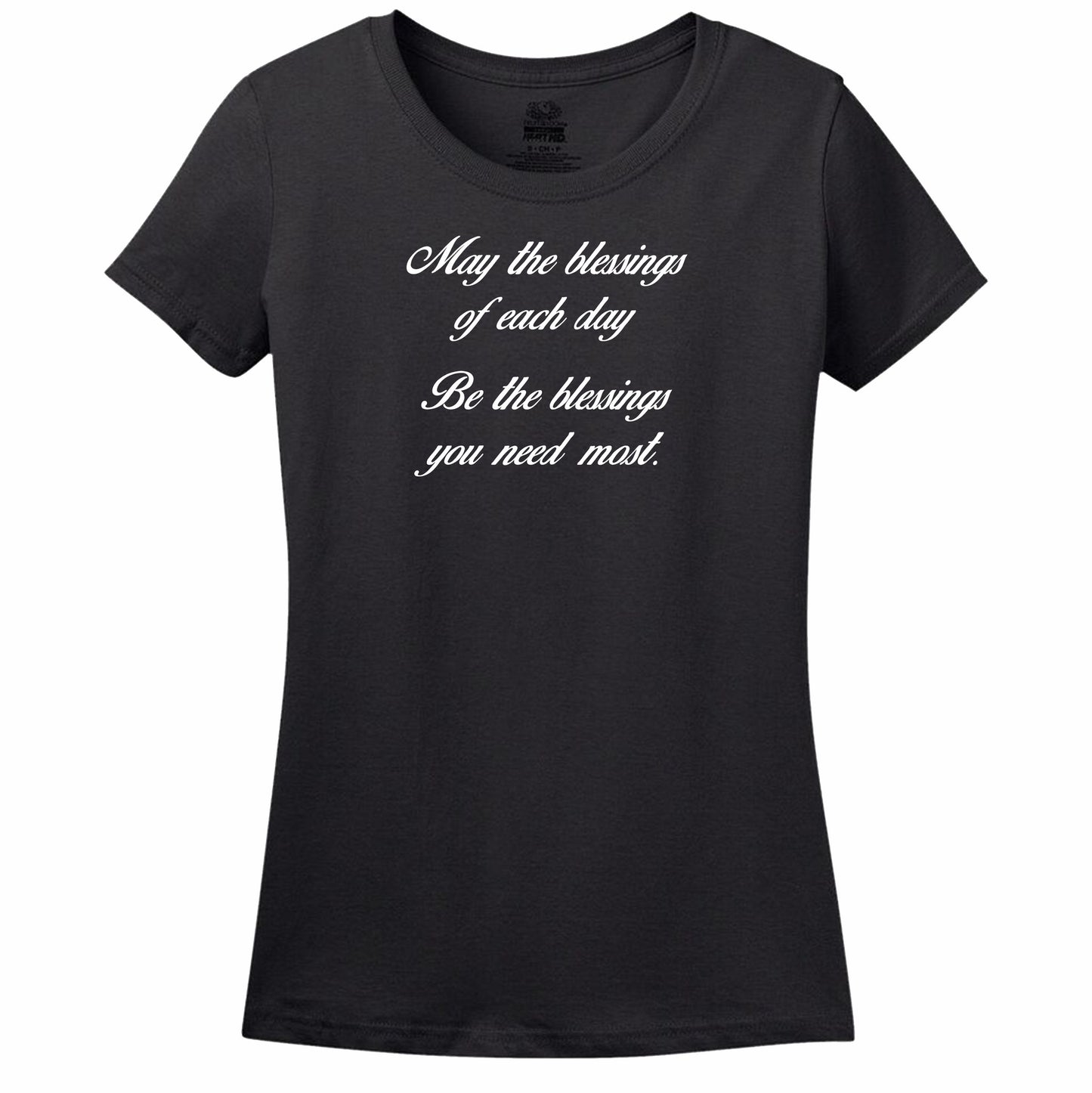 May The Blessings Of Each Day Be The Blessings You Need Most Womens T-Shirt