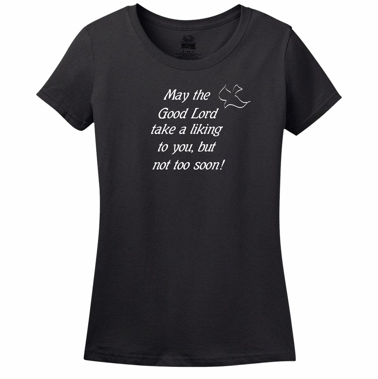 May The Good Lord Take A Liking To You But Not Too Soon Womens Tee