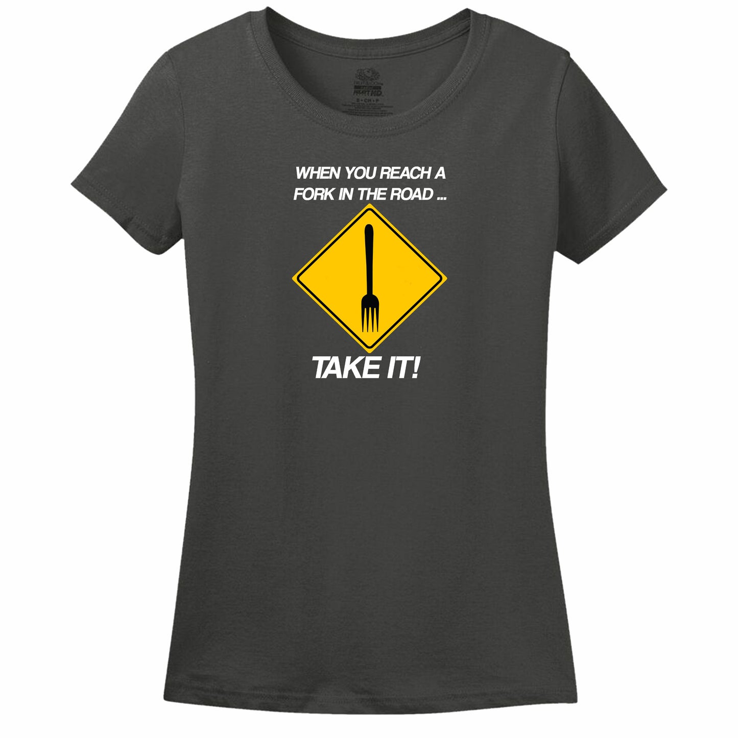 When You Reach A Fork In The Road Take It Womens Tee