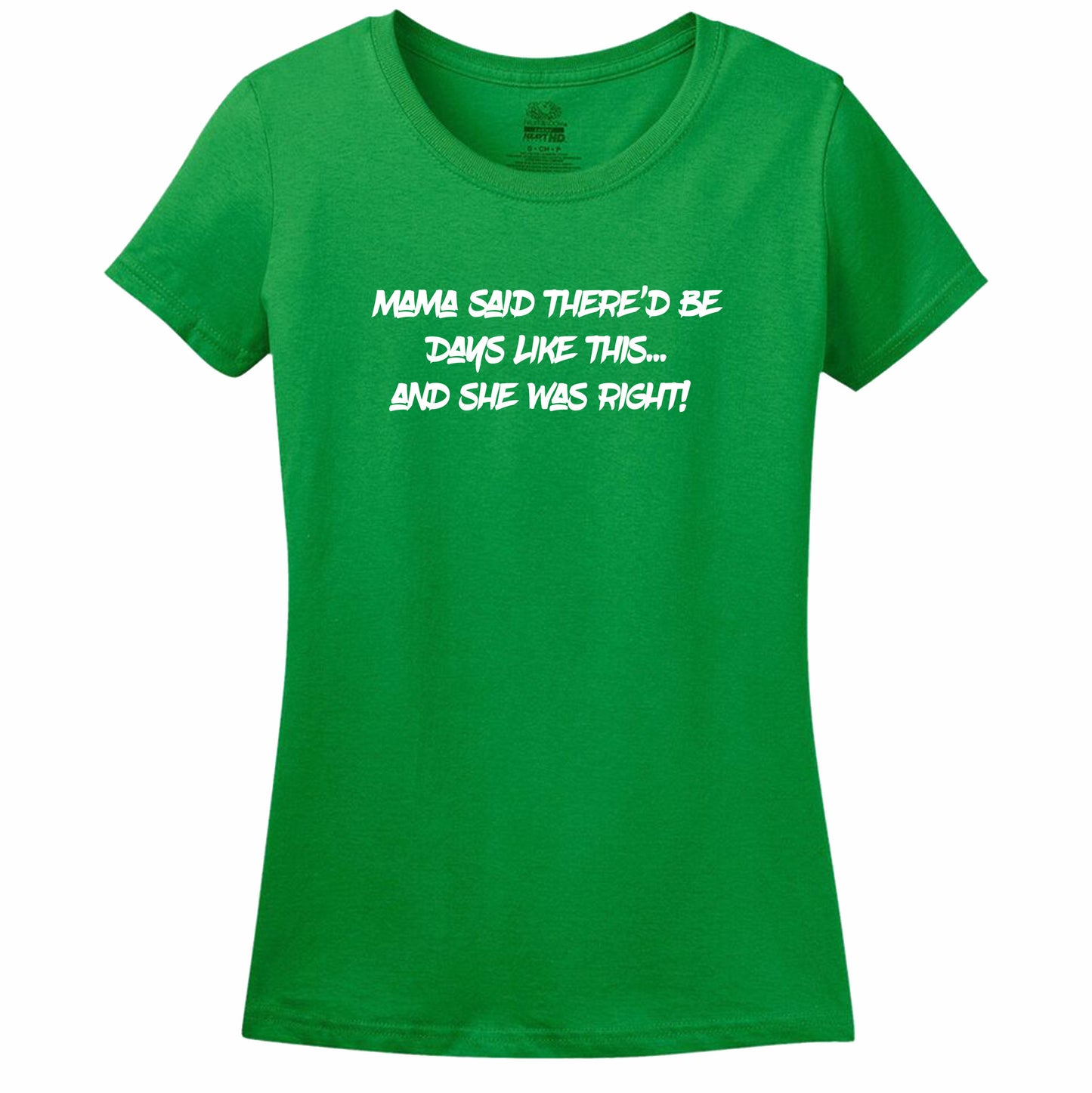 Mama Said There'D Be Days Like This... She Was Right Womens Tee