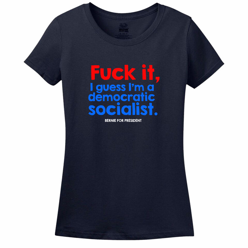 Fuck It, I Guess I'M A Democratic Socialist Womens Tee