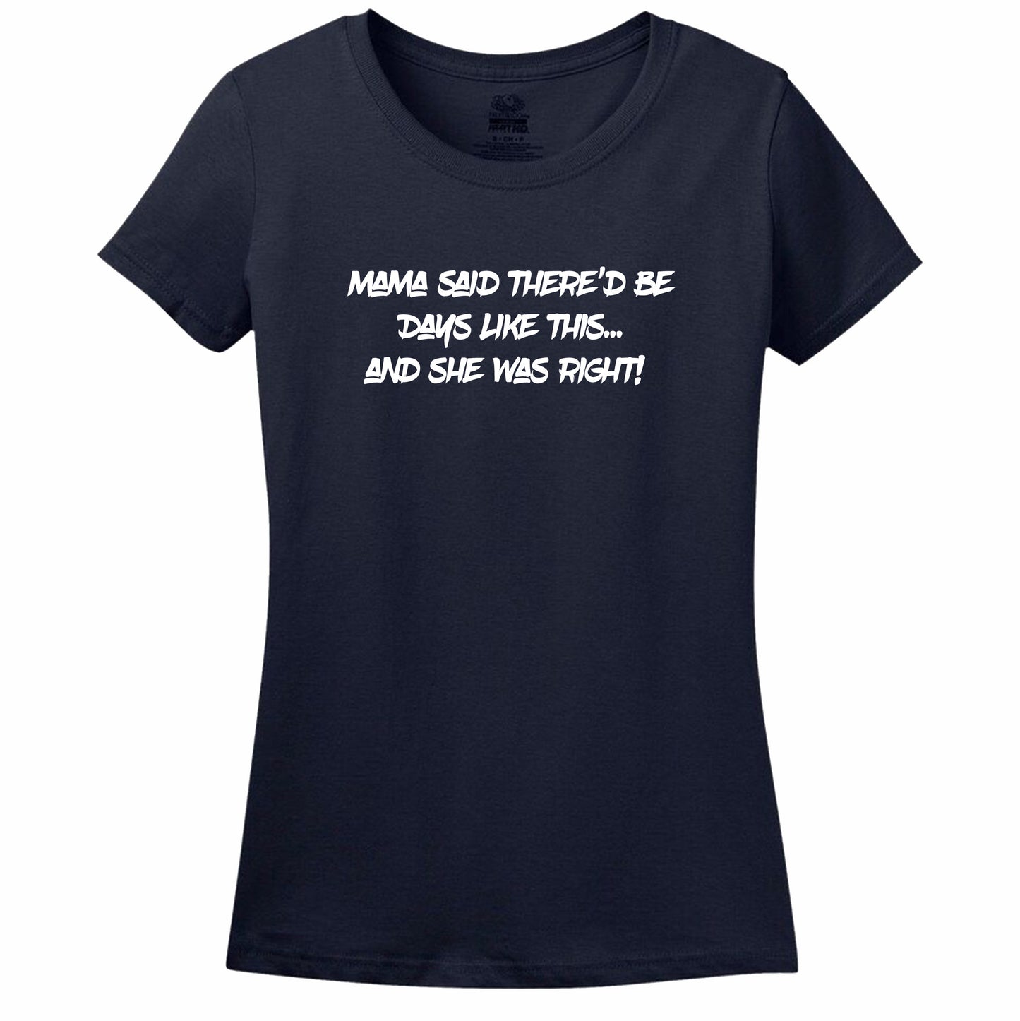 Mama Said There'D Be Days Like This... She Was Right Womens Tee