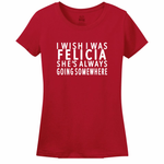 I Wish I Was Felicia Women's Tee