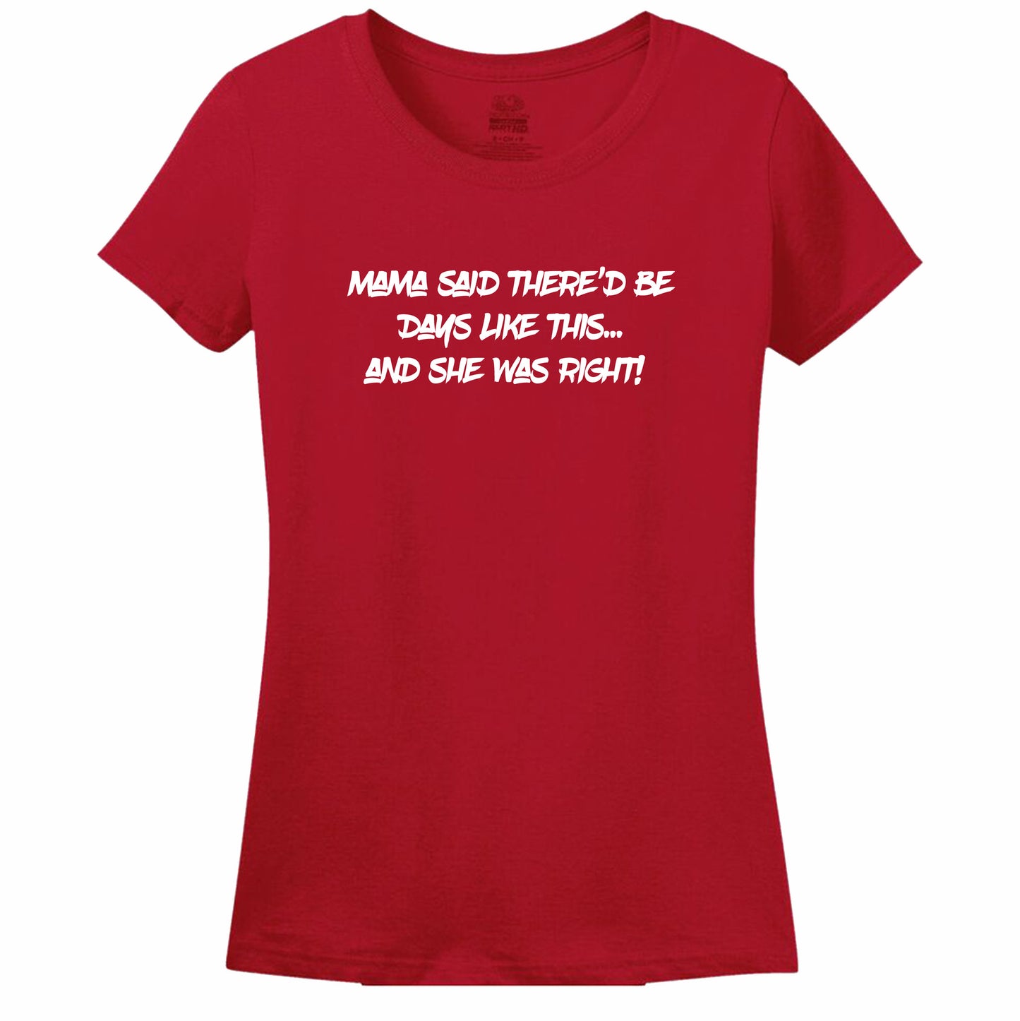 Mama Said There'D Be Days Like This... She Was Right Womens Tee