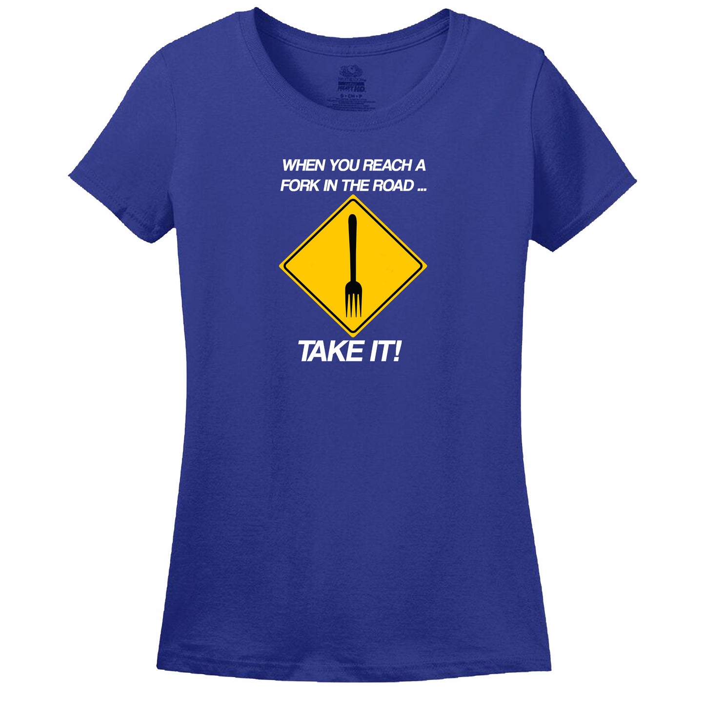 When You Reach A Fork In The Road Take It Womens Tee