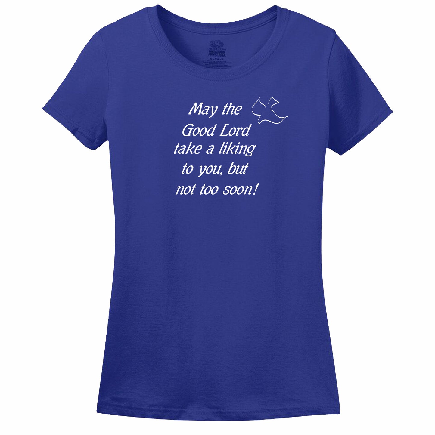 May The Good Lord Take A Liking To You But Not Too Soon Womens Tee