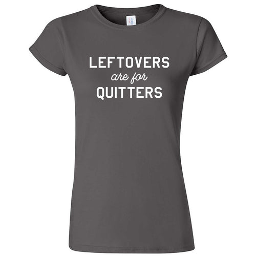  "Leftovers Are For Quitters" women's t-shirt Charcoal