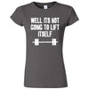  "Well It's Not Going to Lift Itself" women's t-shirt Charcoal