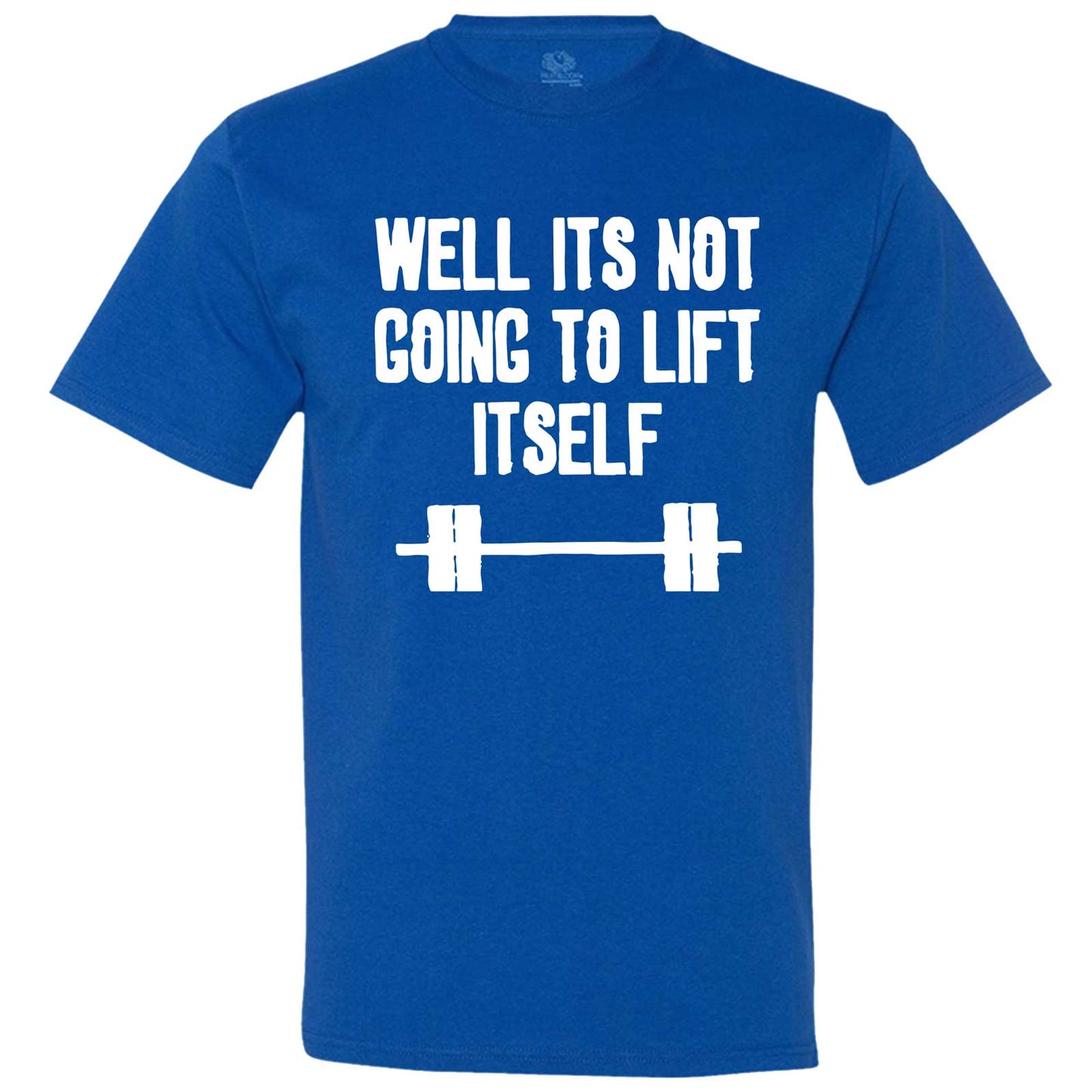  "Well It's Not Going to Lift Itself" men's t-shirt Royal-Blue