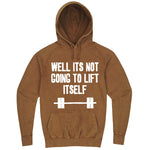  "Well It's Not Going to Lift Itself" hoodie, 3XL, Vintage Camel