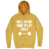  "Well It's Not Going to Lift Itself" hoodie, 3XL, Vintage Mustard