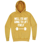  "Well It's Not Going to Lift Itself" hoodie, 3XL, Vintage Mustard