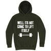  "Well It's Not Going to Lift Itself" hoodie, 3XL, Vintage Olive
