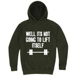  "Well It's Not Going to Lift Itself" hoodie, 3XL, Vintage Olive