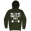 "Well It's Not Going to Lift Itself" hoodie, 3XL, Army Green