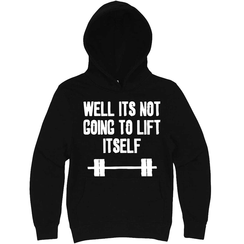  "Well It's Not Going to Lift Itself" hoodie, 3XL, Black