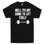  "Well It's Not Going to Lift Itself" men's t-shirt Black