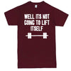  "Well It's Not Going to Lift Itself" men's t-shirt Burgundy