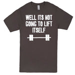  "Well It's Not Going to Lift Itself" men's t-shirt Charcoal