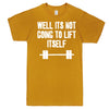  "Well It's Not Going to Lift Itself" men's t-shirt Mustard