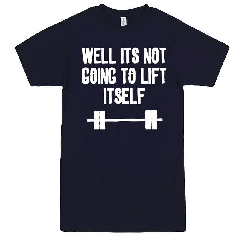  "Well It's Not Going to Lift Itself" men's t-shirt Navy-Blue