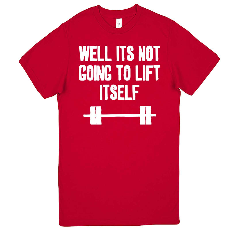  "Well It's Not Going to Lift Itself" men's t-shirt Red