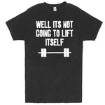  "Well It's Not Going to Lift Itself" men's t-shirt Vintage Black