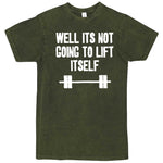  "Well It's Not Going to Lift Itself" men's t-shirt Vintage Olive