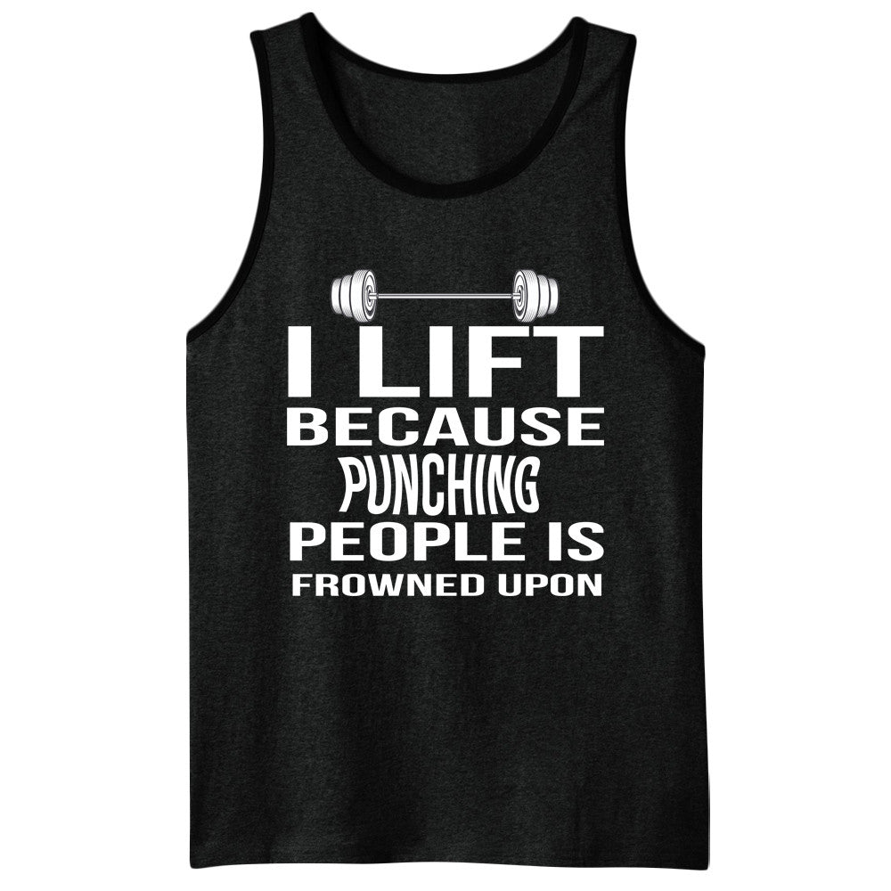 I Lift Because Punching People Is Frowned Upon Men's Tank Top
