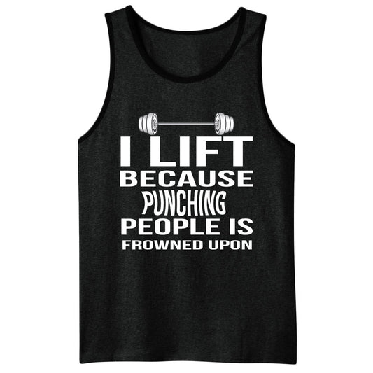 I Lift Because Punching People Is Frowned Upon Men's Tank Top