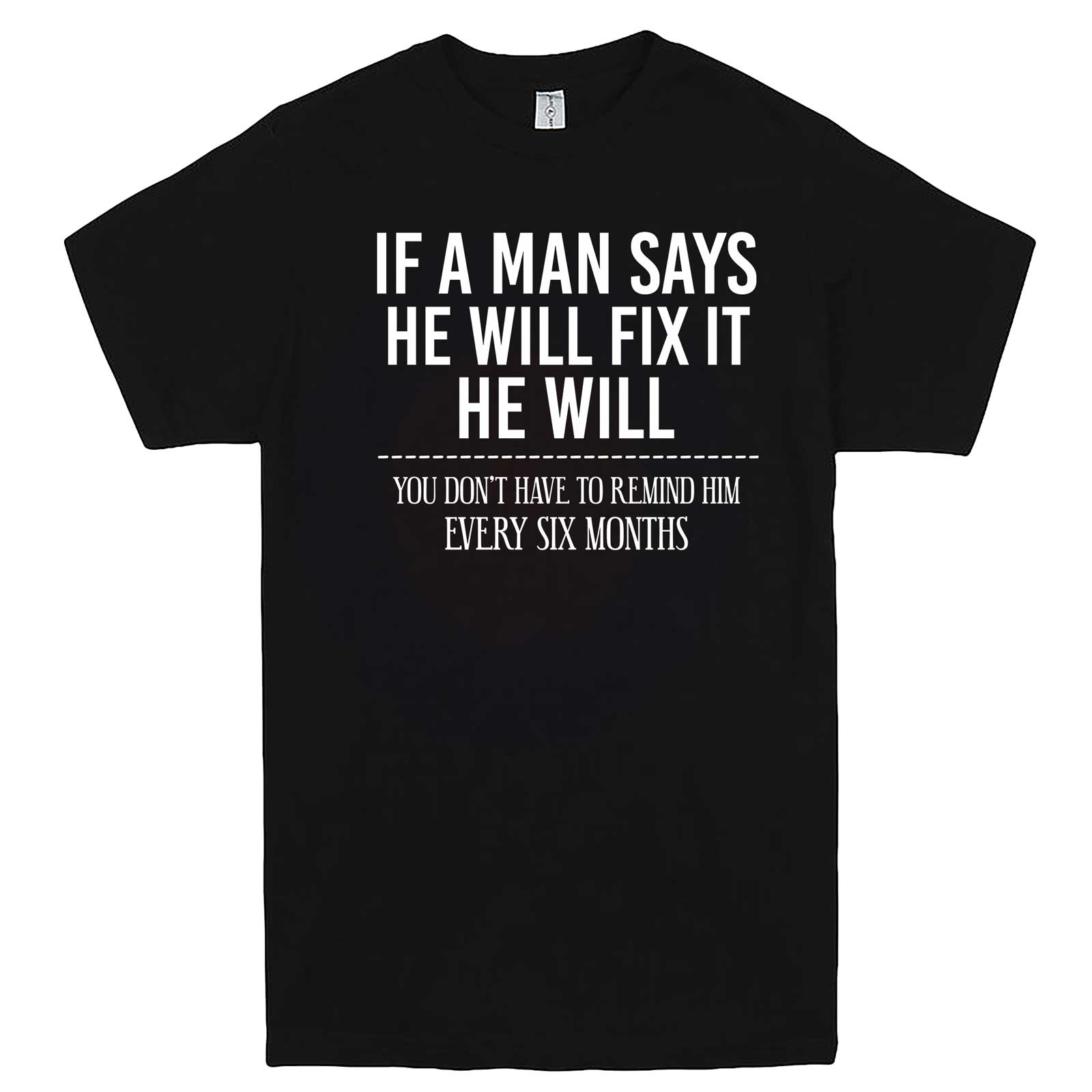  "If A Man Says He Will Fix It He Will" men's t-shirt Black