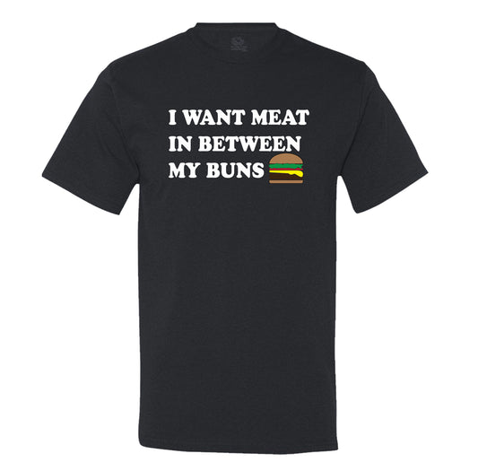 I Want Meat In Between My Buns Men's T-Shirt