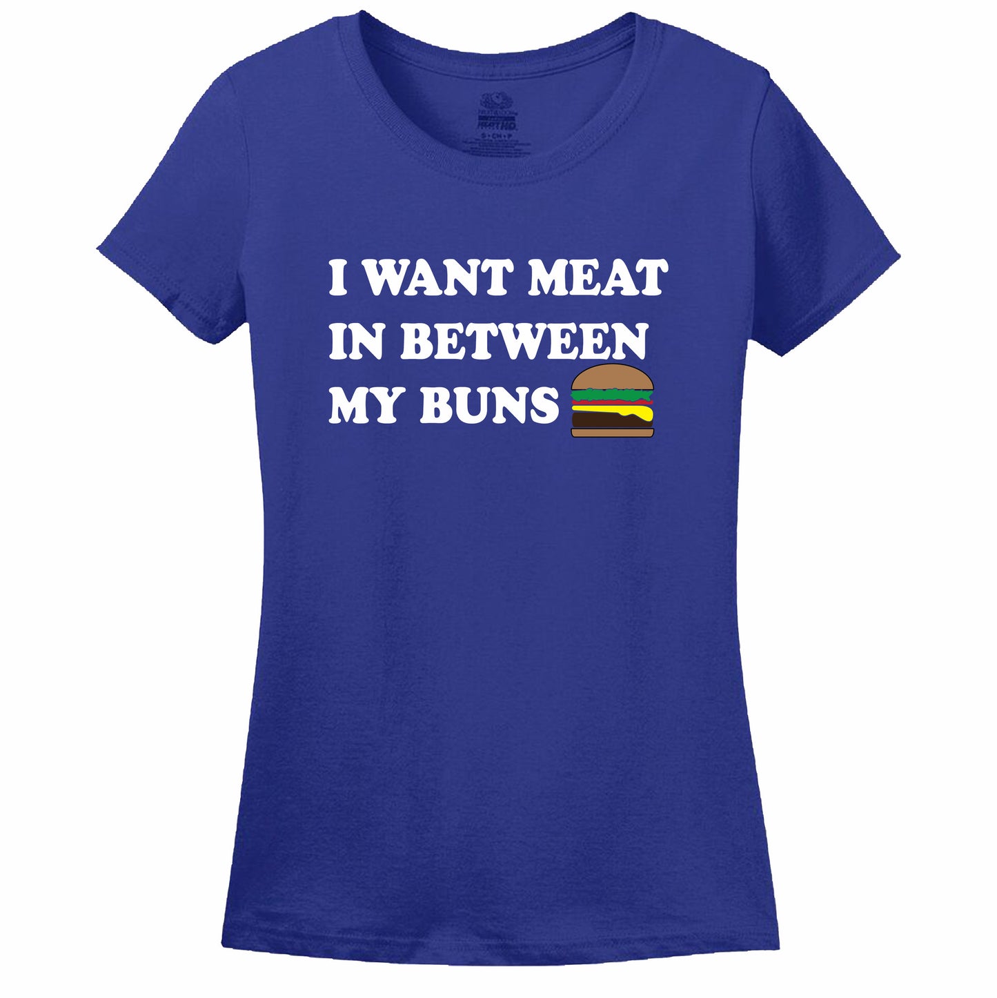 I Want Meat In Between My Buns Women's T-Shirt