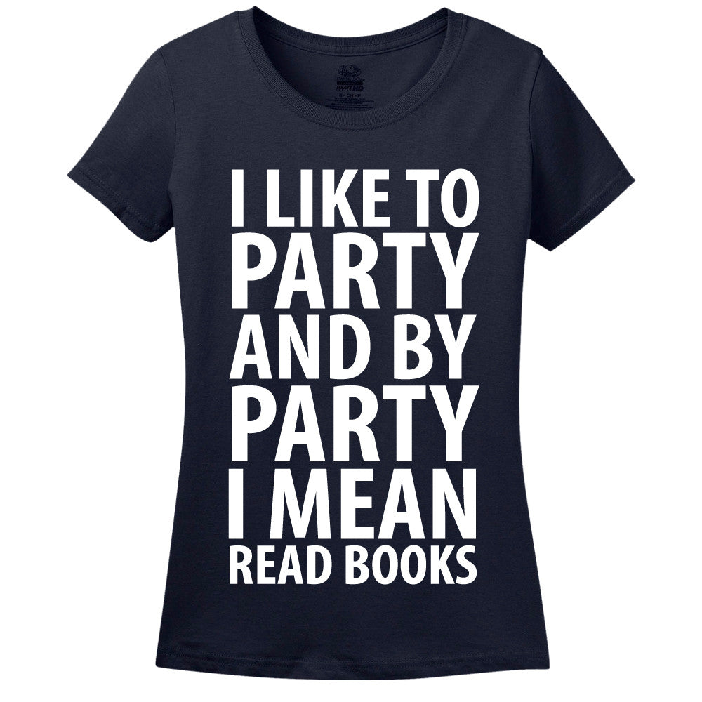 I Like To Party And By Party I Mean Read Books Women's T-Shirt - Loves To Read - Library