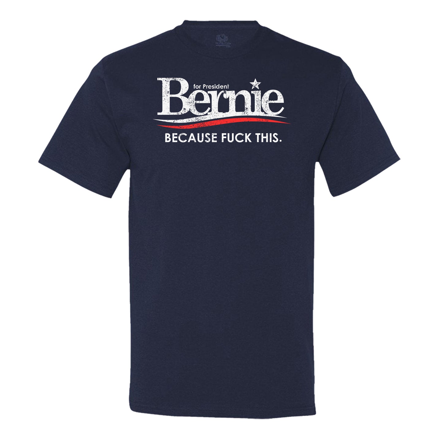 Bernie For President Because Fuck This Mens T-Shirt