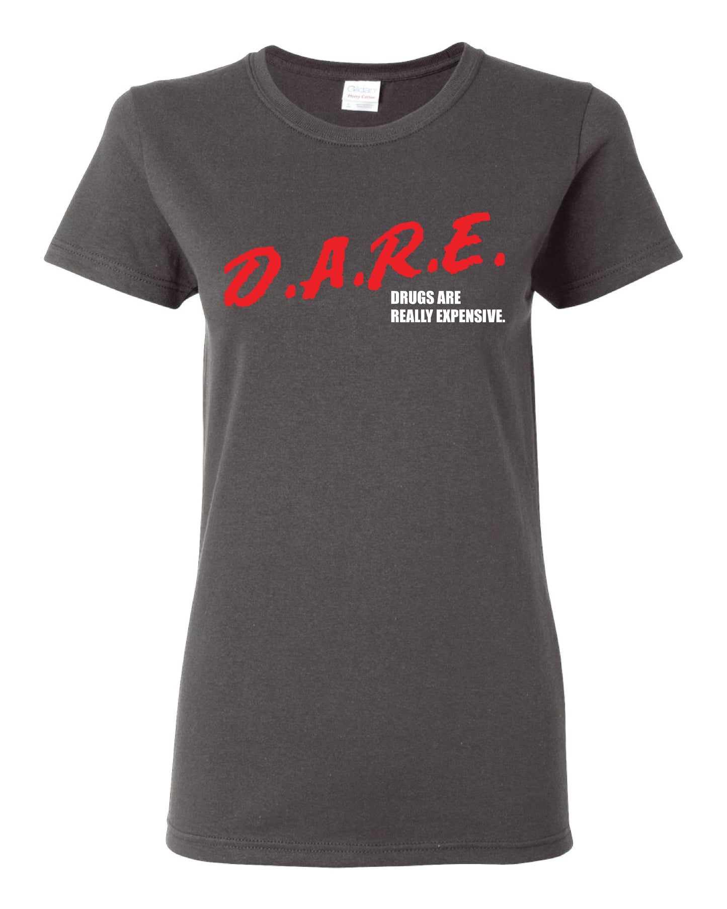 Dare (Drugs Are Really Expensive) - Women's T-Shirt