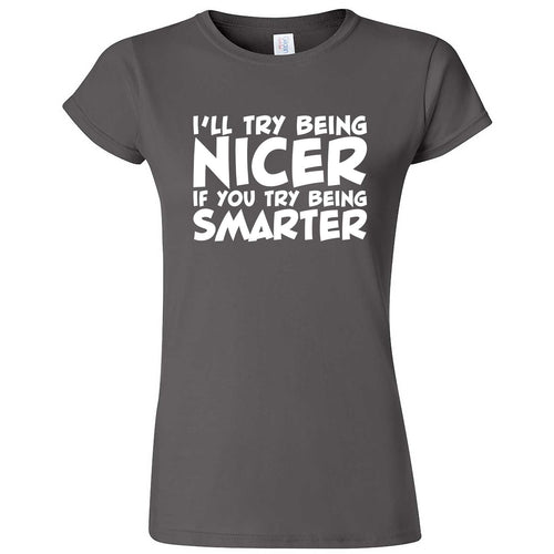  "I'll Try Being Nicer if You Try Being Smarter 1" women's t-shirt Charcoal