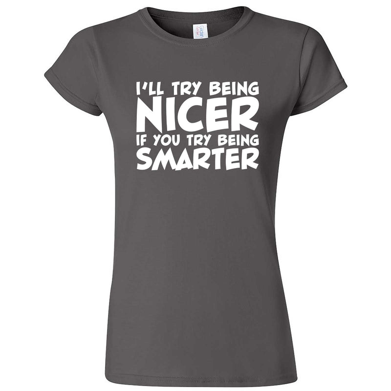  "I'll Try Being Nicer if You Try Being Smarter 1" women's t-shirt Charcoal