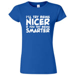  "I'll Try Being Nicer if You Try Being Smarter 1" women's t-shirt Royal Blue