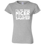  "I'll Try Being Nicer if You Try Being Smarter 1" women's t-shirt Sport Grey