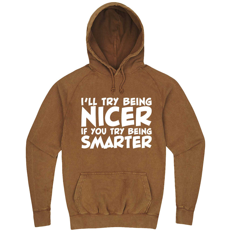  "I'll Try Being Nicer if You Try Being Smarter 1" hoodie, 3XL, Vintage Camel